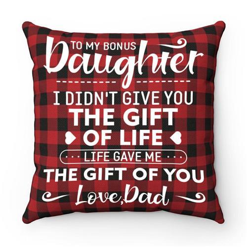 Dad To Daughter - I Didn&#39;t Give You The Gift Of Life  - Pillow Case