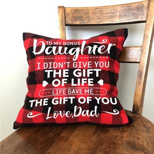 Dad To Daughter - I Didn&#39;t Give You The Gift Of Life  - Pillow Case