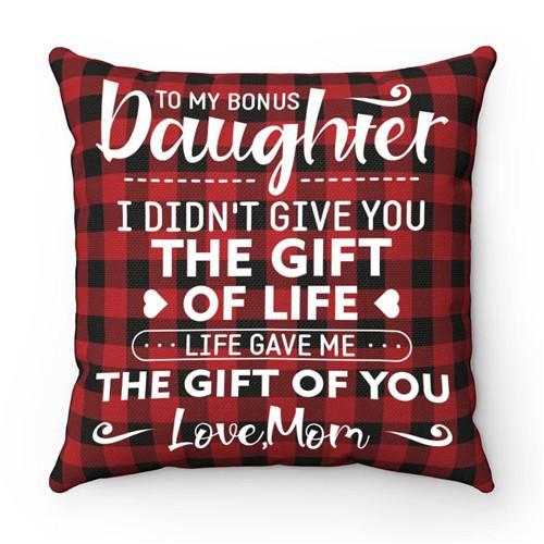 Mom To Daughter - I Didn&#39;t Give You The Gift Of Life - Pillow Case